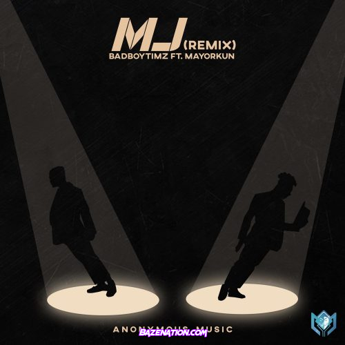 Bad Boy Timz - MJ Remix (feat. Mayorkun) Mp3 Download