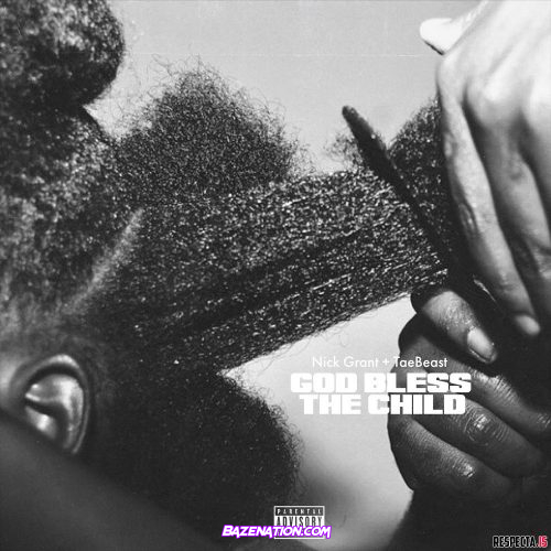DOWNLOAD EP: Nick Grant & Tae Beast - God Bless The Child [Zip File]