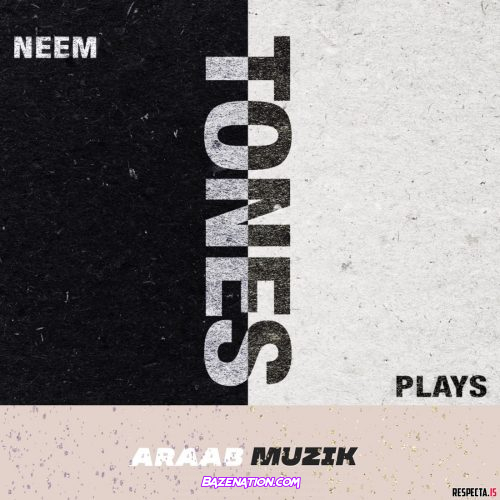 Download ALBUM: Plays, Neem & araabMUZIK - Tones [Zip File]