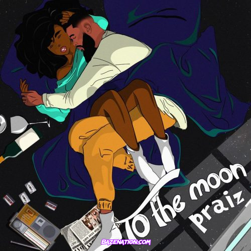Praiz – To The Moon (feat. Kingxn) Mp3 Download