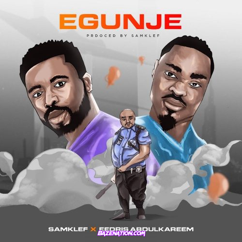 Samklef – Egunje ft. Eedris Abdulkareem Mp3 Download