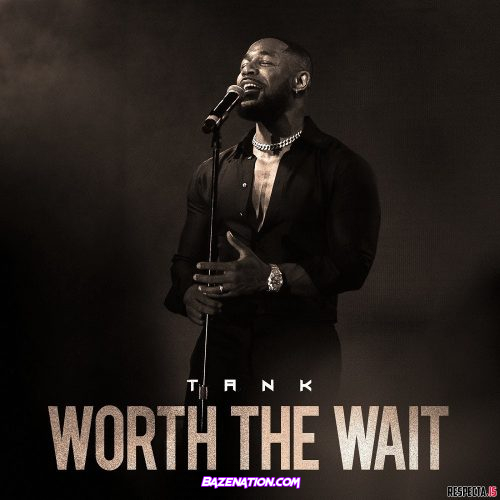 DOWNLOAD EP: Tank – Worth The Wait [Zip File]