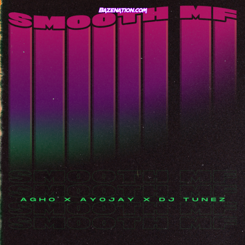 Agho ft. Ayo Jay, DJ Tunez – Smooth MF Mp3 Download