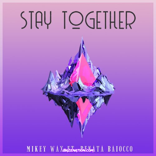 Mikey Wax, Renata Baiocco – Stay Together Mp3 Download