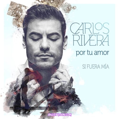 Carlos Rivera – Por Tu Amor (Si Fuera Mía) Mp3 Download