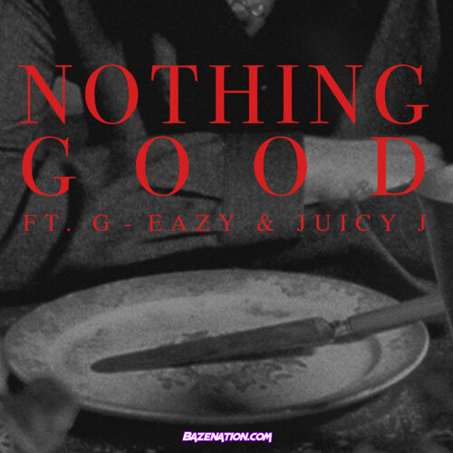 Goody Grace – Nothing Good Ft. G-Eazy & Juicy J Mp3 Download