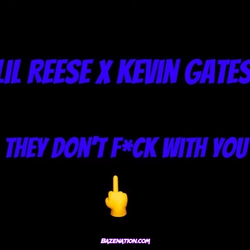 Lil Reese - They Don't Fuck With You Ft. Kevin Gates Mp3 Download