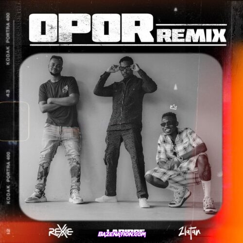 Rexxie – Opor (Remix) Ft. Zlatan & LadiPoe Mp3 Download