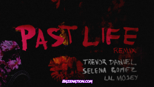 Selena Gomez & Trevor Daniel Ft. Lil Mosey – Past Life (Remix) Mp3 Download