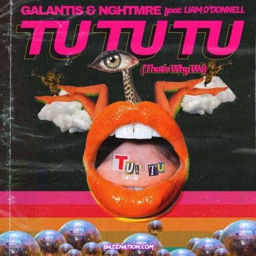 Galantis & NGHTMRE - Tu Tu Tu (That’s Why We) ft. Liam O’Donnell Mp3 Download