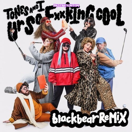 Tones And I - Ur So FuckInG cOoL (blackbear remix) Mp3 Download