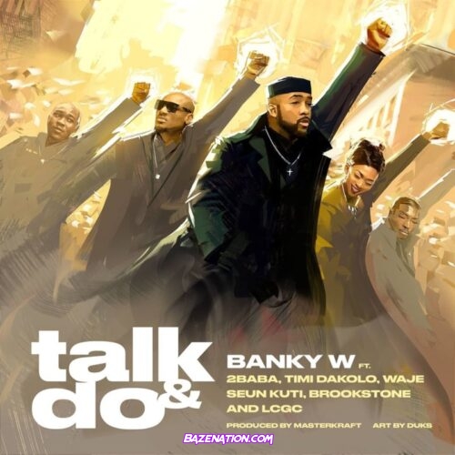 Banky W – Talk And Do ft. 2Baba, Timi Dakolo, Waje, Seun Kuti, Brookstone & LCGC Mp3 Download