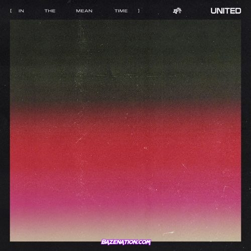 DOWNLOAD EP: Hillsong UNITED – (in the meantime) [Zip File]