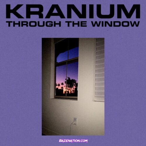 Kranium - Through The Window Mp3 Download
