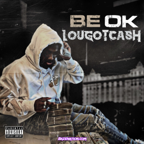 LouGotCash - Be Ok Mp3 Download