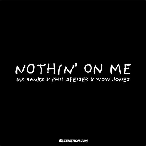 Ms Banks, Phil Speiser & Wow Jones – Nothin’ on Me Mp3 Download