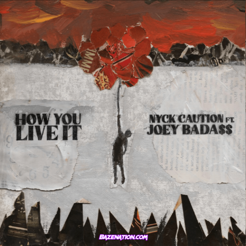 Nyck Caution - How You Live It ft. Joey Bada$$ Mp3 Download