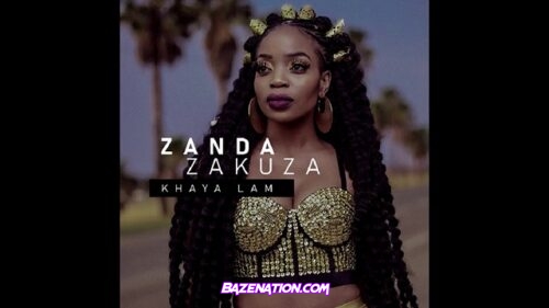 Zanda Zakuza ft. Master KG, Prince Benza - Khaya Lam Mp3 Download