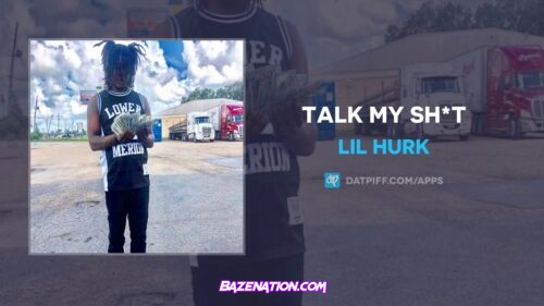 Lil Hurk - Talk My Shit Mp3 Download