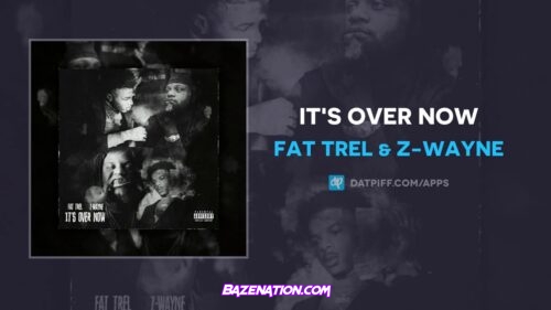 Fat Trel & Z-Wayne - It's Over Now Mp3 Download