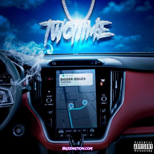 TwoTiime - Bigger Issues Mp3 Download