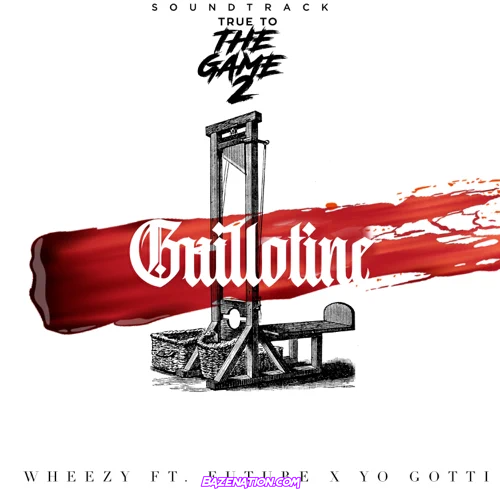 Wheezy – Guillotine [Radio Edit] (feat. Yo Gotti & Future) Mp3 Download