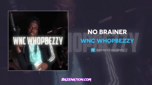 Wnc WhopBezzy - No Brainer Mp3 Download