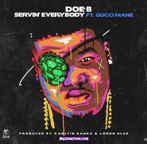 Doe B & Gucci Mane - Servin' Everybody Mp3 Download