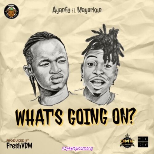 Ayanfe - What’s Going On ft. Mayorkun Mp3 Download