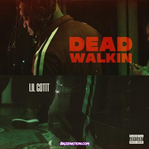Lil Gotit - Dead Walkin Mp3 Download