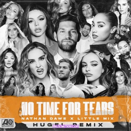 Nathan Dawe & Little Mix - No Time For Tears (HUGEL Remix) Mp3 Download
