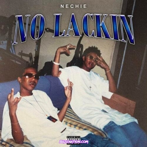 Nechie - No Lackin Mp3 Download