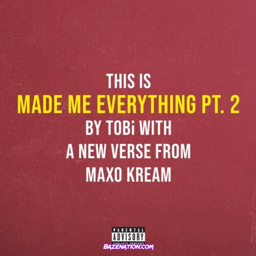 TOBi - Made Me Everything Pt. 2 ft. Maxo Kream Mp3 Download