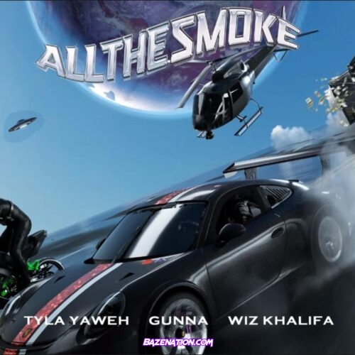 Tyla Yaweh - All the Smoke ft. Gunna, Wiz Khalifa Mp3 Download