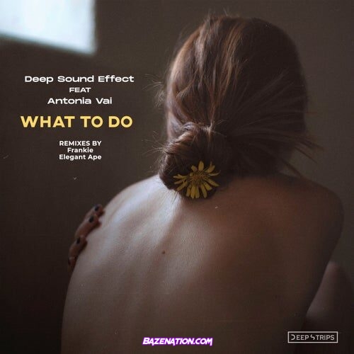 Deep Sound Effect - What To Do (feat. Antonia Vai) Mp3 Download