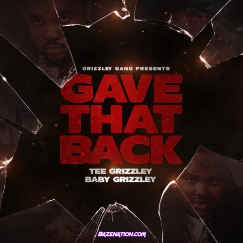 Tee Grizzley - Gave That Back (feat. Baby Grizzley) Mp3 Download