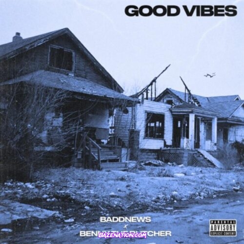 Baddnews - Good Vibes ft. Benny The Butcher Mp3 Download