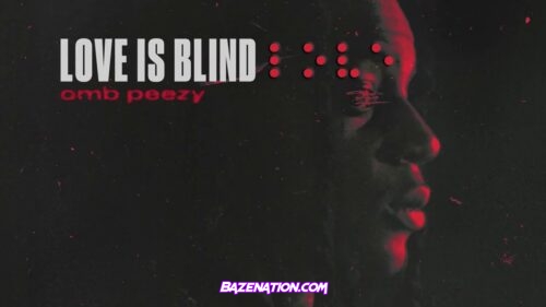 OMB Peezy - Love Is Blind Mp3 Download