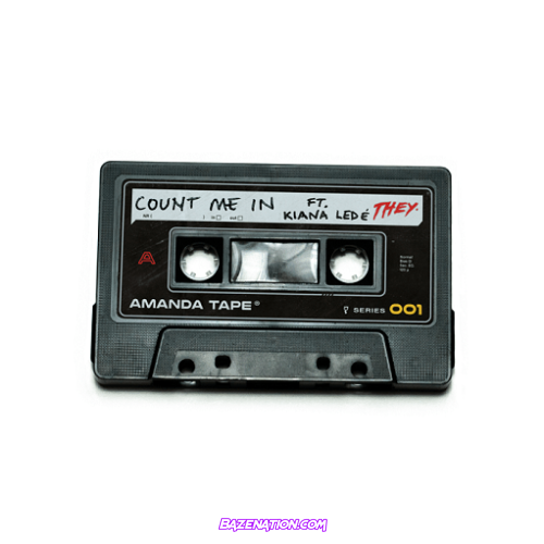 THEY. - Count Me In (feat. Kiana Ledé) Mp3 Download