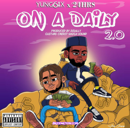 Yung6ix - On A Daily 2.0 ft. 24HRS Mp3 Download