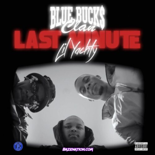 BlueBucksClan - Last Minute ft. Lil Yachty Mp3 Download