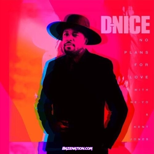 D-Nice - No Plans For Love ft. Ne-Yo & Kent Jones Mp3 Download