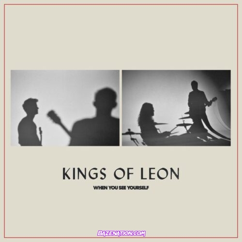 DOWNLOAD ALBUM: Kings of Leon – When You See Yourself [Zip File]