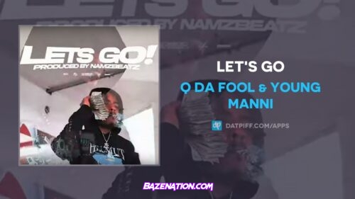 Q Da Fool & Young Manni - LET'S GO Mp3 Download