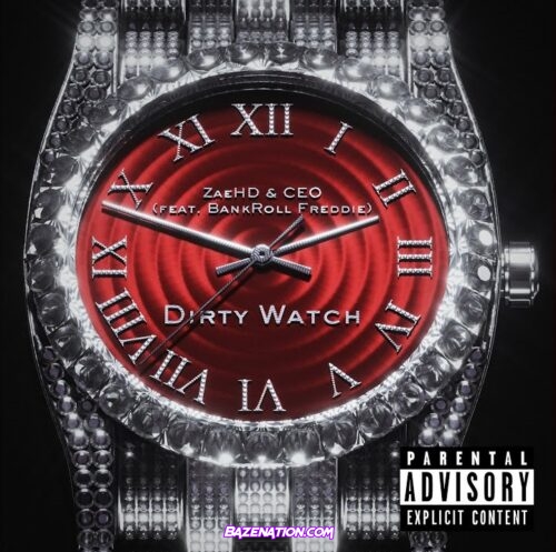 ZaeHD & CEO - Dirty Watch (feat. Bankroll Freddie) Mp3 Download