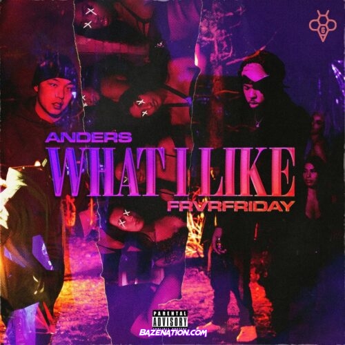 anders, FRVRFRIDAY & 6ixbuzz - What I Like Mp3 Download