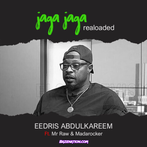 Eedris Abdulkareem – Jaga Jaga (Reloaded) ft. Mr Raw & Madarocha Mp3 Download