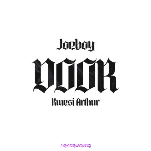 Joeboy – Door (Remix) ft. Kwesi Arthur Mp3 Download
