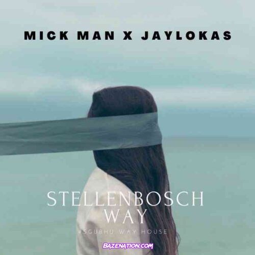 DOWNLOAD Mick-Man & Jaylokas – StellenBosch Way EP Zip File