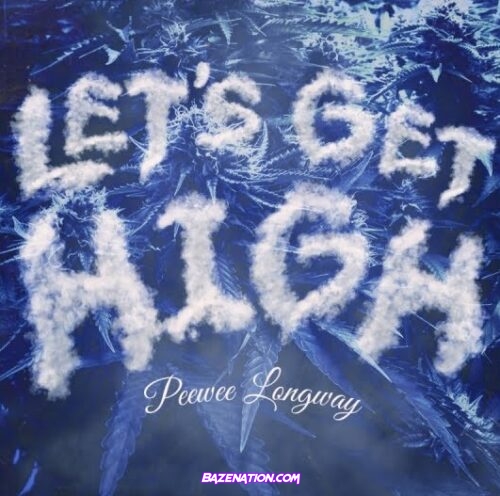 Peewee Longway - Let's Get High Mp3 Download